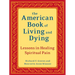 The American Book of Living and Dying: Lessons in Healing Spiritual Pain