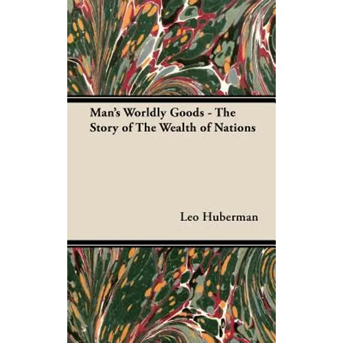 Man's Worldly Goods - The Story of The Wealth of Nations