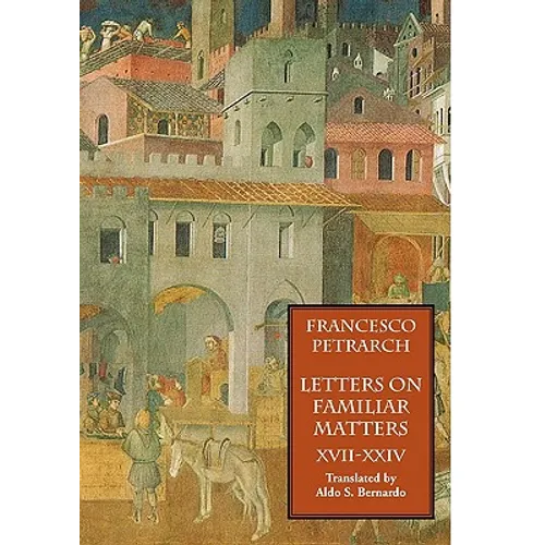 Letters on Familiar Matters (Rerum Familiarium Libri), Vol. 3, Books XVII-XXIV