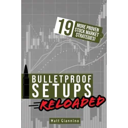 Bulletproof Setups Reloaded: 19 Proven Stock Market Trading Strategies