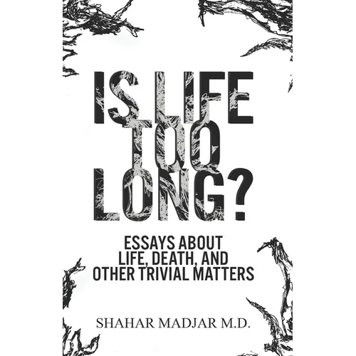Is Life Too Long?: Essays About Life, Death, and Other Trivial Matters