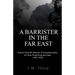 A Barrister in the Far East - Duncan McNeill: Memoirs of Extraterritoriality in China, Hong Kong and Japan (1891-1926)
