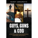 Guys, Guns & God: A Practical Guide to Build Confidence, Competence and Integrity