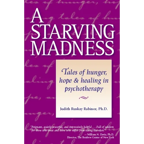 A Starving Madness: Tales of Hunger, Hope, and Healing in Psychotherapy