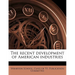 The Recent Development of American Industries