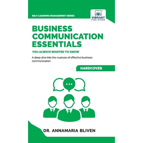 Business Communication Essentials You Always Wanted To Know: Effective Communication Strategies, Audience Analysis, Tools, and Crisis Management for S