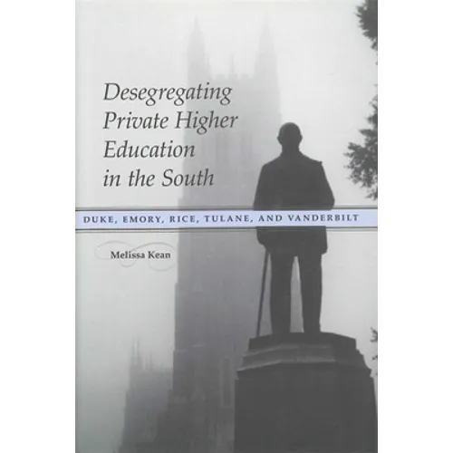 Desegregating Private Higher Education in the South: Duke, Emory, Rice, Tulane, and Vanderbilt