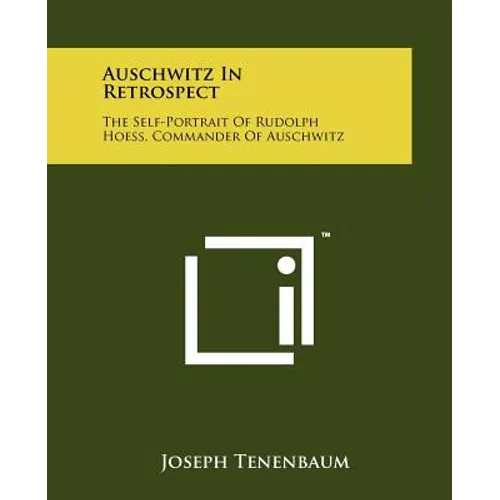 Auschwitz In Retrospect: The Self-Portrait Of Rudolph Hoess, Commander Of Auschwitz