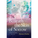 Beneath the Skin of Sorrow: Improvisations on Loss