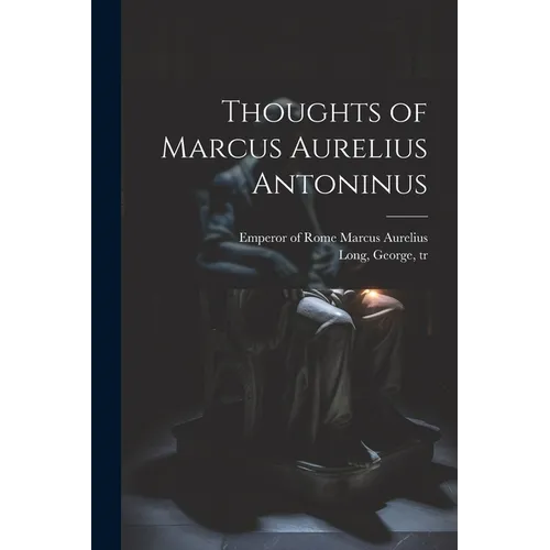 Thoughts of Marcus Aurelius Antoninus