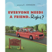 Everyone Needs A Friend, Right?
