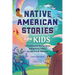 Native American Stories for Kids: 12 Traditional Stories from Indigenous Tribes Across North America