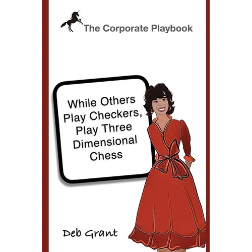The Corporate Playbook: While Others Play Checkers, Play Three Dimensional Chess