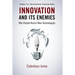 Innovation and Its Enemies: Why People Resist New Technologies