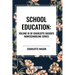 School Education: Volume III of Charlotte Mason's Homeschooling Series