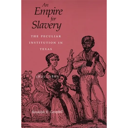 Empire for Slavery: The Peculiar Institution in Texas, 1821-1865 (Revised)