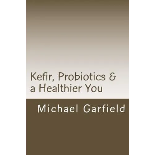 Kefir, Probiotics & a Healthier You: home made Kefir adds Probiotics to your immune system
