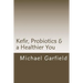 Kefir, Probiotics & a Healthier You: home made Kefir adds Probiotics to your immune system