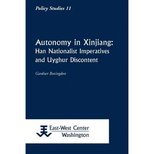 Autonomy in Xinjiang: Han Nationalist Imperatives and Uyghur Discontent