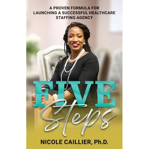 Five Steps: A Proven Formula for Launching a Successful Healthcare Staffing Agency