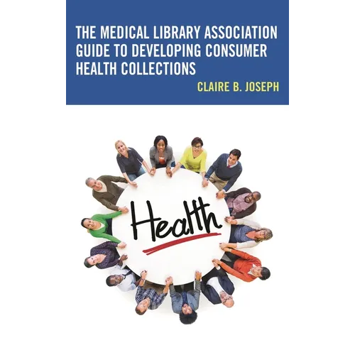 The Medical Library Association Guide to Developing Consumer Health Collections