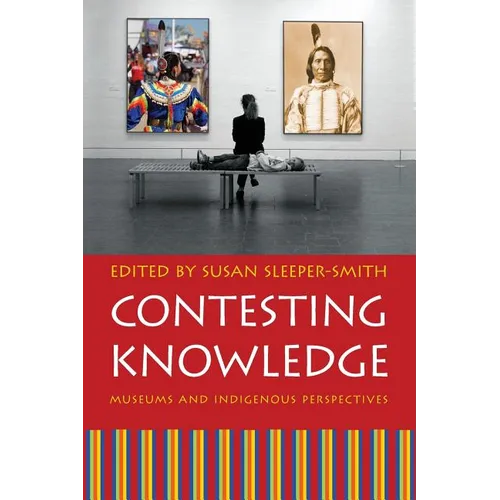 Contesting Knowledge: Museums and Indigenous Perspectives