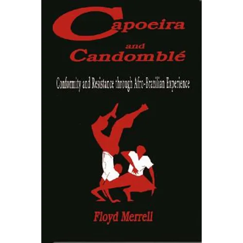 Capoeira and Candomblé: Conformity and Resistance through Afro-Brazilian Experience