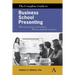 The Complete Guide to Business School Presenting: What Your Professors Don't Tell You... What You Absolutely Must Know