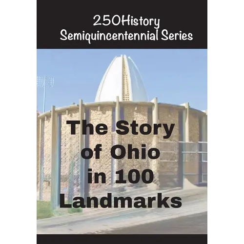 The Story of Ohio In 100 Landmarks