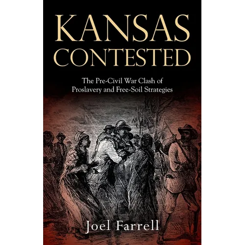 Kansas Contested: The Pre-Civil War Clash of Proslavery and Free-Soil Strategies