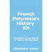 French Polynesia's History 101: The History of the Islands of Tahiti in 101 key dates