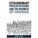 Extraordinary Popular Delusions and the Madness of Crowds: Uncovering the History and Psychology of Mass Hysteria and Collective Obsessions (2024)