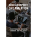 Build A Nonprofit Organization: Efficient Fundraising, Leadership To Membership, Start-Up To Success: Non Profit Organization Examples
