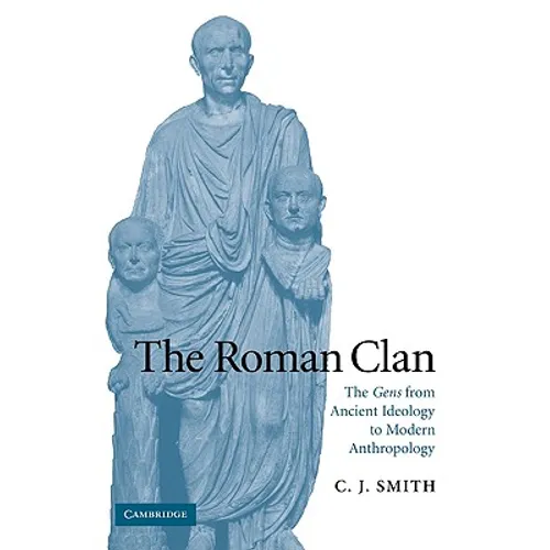The Roman Clan: The Gens from Ancient Ideology to Modern Anthropology