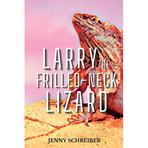 Larry the Frilled-Neck Lizard: Fun and Surprising Animal Facts of the Frilled-Neck Lizard, Beginner Reader