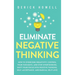Eliminate Negative Thinking: How to Overcome Negativity, Control Your Thoughts, And Stop Overthinking. Shift Your Focus into Positive Thinking, Self-A