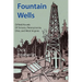Fountain Wells: Oilfield Novels of Ontario, Pennsylvania, West Virginia, and Ohio