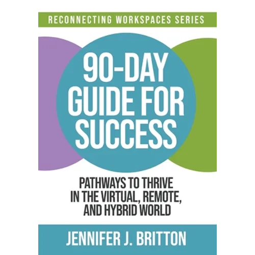 90-Day Guide for Success: Pathways to Thrive in the Virtual, Remote, and Hybrid World