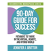 90-Day Guide for Success: Pathways to Thrive in the Virtual, Remote, and Hybrid World