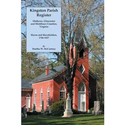 Kingston Parish Register: Mathews, Gloucester and Middlesex Counties, Virginia. Slaves and Slaveholders, 1746-1827