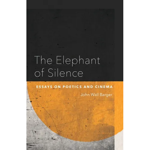 The Elephant of Silence: Essays on Poetics and Cinema