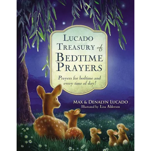 Lucado Treasury of Bedtime Prayers: Prayers for Bedtime and Every Time of Day!