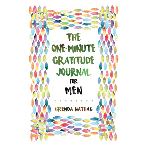 The One-Minute Gratitude Journal for Men: Simple Journal to Increase Gratitude and Happiness