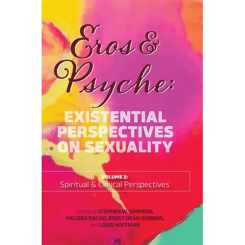 Eros & Psyche (Volume 2: Clinical & Spiritual Perspectives): Existential Perspectives on Sexuality