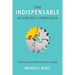 The Indispensable Academic Librarian: Teaching and Collaborating for Change