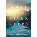 What the River Keeps