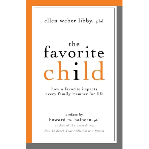 The Favorite Child: How a Favorite Impacts Every Family Member for Life