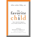 The Favorite Child: How a Favorite Impacts Every Family Member for Life