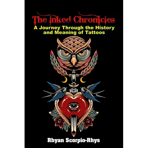 The Inked Chronicles: A Journey Through the History and Meaning of Tattoos