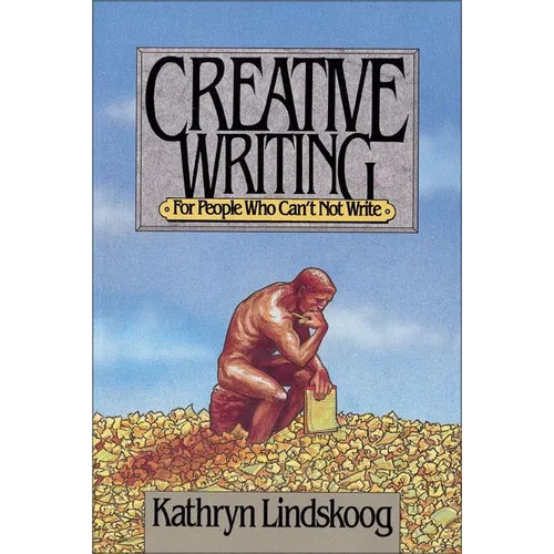 Creative Writing for People Who Can't Not Write